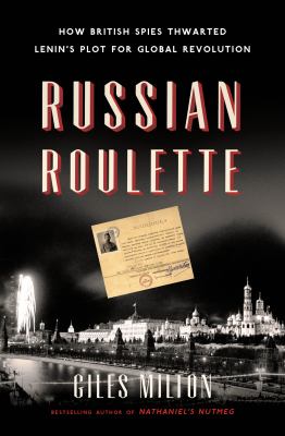 Russian roulette : how British spies thwarted Lenin's plot for global revolution cover image