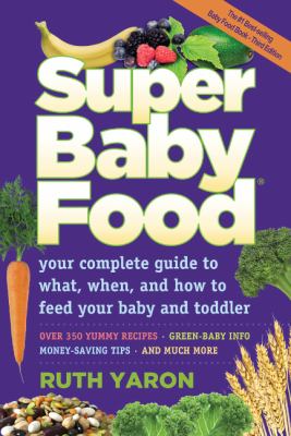 Super baby food : your complete guide to what, when and how to feed your baby and toddler cover image