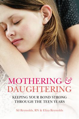 Mothering & daughtering : keeping your bond strong through the teen years cover image