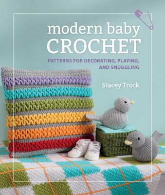 Modern baby crochet : patterns for decorating, playing, and snuggling cover image