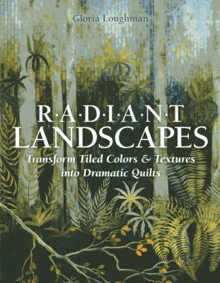 Radiant landscapes : transform tiled colors & textures into dramatic quilts  cover image cdn