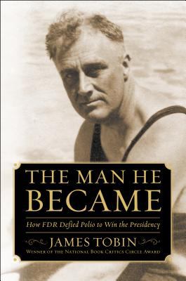 The man he became how FDR defied polio to win the presidency cover image