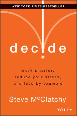 Decide : work smarter, reduce your stress, and lead by example cover image