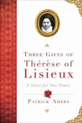 Three gifts of Thérèse of Lisieux : a saint for our times cover image