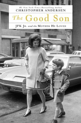 The good son : JFK Jr. and the mother he loved cover image