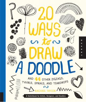 20 ways to draw a doodle : and 44 other zigzags, hearts, spirals, and teardrops : a sketchbook for artists, designers, and doodlers cover image
