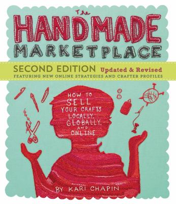 The handmade marketplace : how to sell your crafts locally, globally, and online cover image