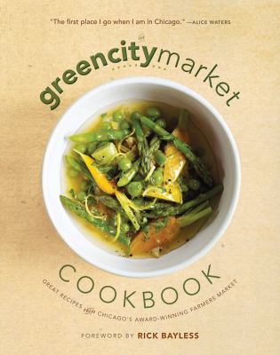 The Green City Market cookbook : great recipes from Chicago's award-winning farmers market cover image
