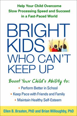 Bright kids who can't keep up : help your child overcome slow processing speed and succeed in a fast-paced world cover image