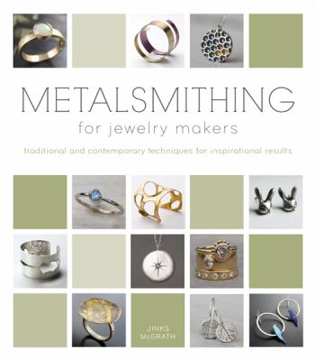 Metalsmithing for jewelry makers : traditional and contemporary techniques for inspirational results cover image