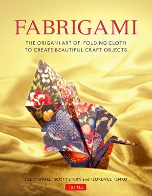 Fabrigami : the origami art of folding cloth to create decorative and useful objects cover image