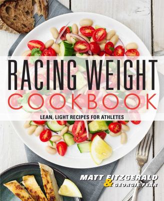 Racing weight cookbook : lean, light recipes for athletes cover image