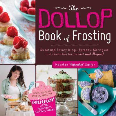The dollop book of frosting : sweet and savory icings, spreads, meringues, and ganaches for dessert and beyond cover image