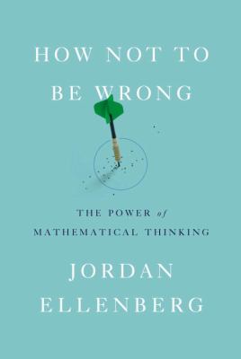 How not to be wrong : the power of mathematical thinking cover image
