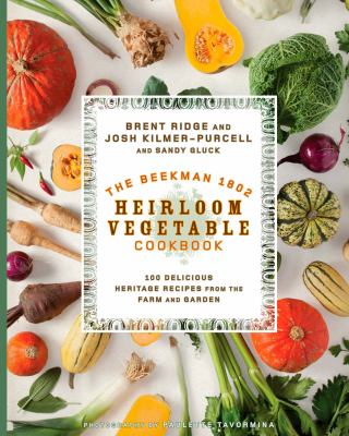 The Beekman 1802 heirloom vegetable cookbook : 100 meat-forward vegetable recipes from the farm and garden cover image