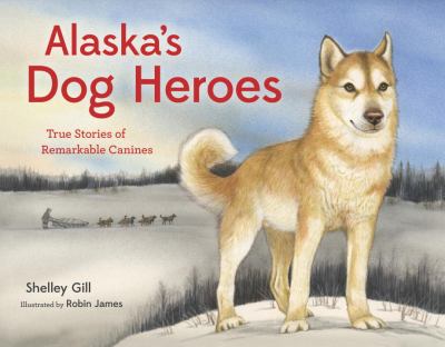 Alaska's dog heroes : true stories of remarkable canines cover image