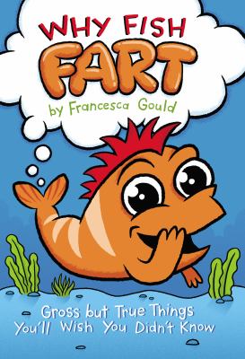 Why fish fart : gross but true things you'll wish you didn't know cover image