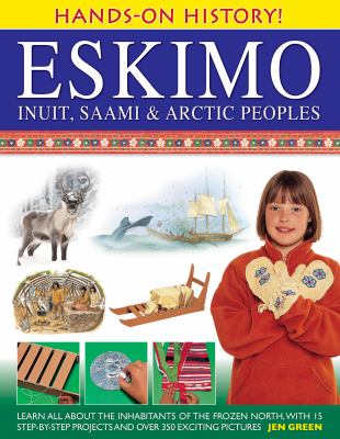 Eskimo : Inuit, Saami & Arctic peoples : learn all about the inhabitants of the frozen north, with 15 step-by-step projects and over 350 exciting pictures cover image