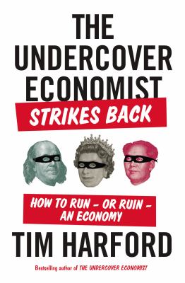 The undercover economist strikes back : how to run, or ruin, an economy cover image