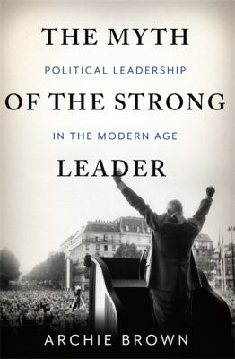 The myth of the strong leader : political leadership in modern politics cover image