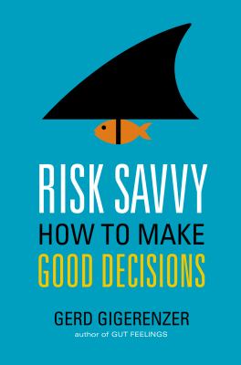 Risk savvy : how to make good decisions cover image