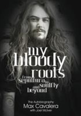 My bloody roots : from Sepultura to Soulfly and beyond : the autobiography  cover image cdn