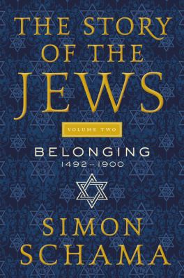 The story of the Jews. Volume two, Belonging : 1492-1900  cover image cdn