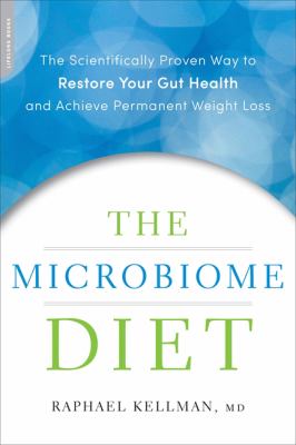 The microbiome diet : the scientifically proven way to restore your gut health and achieve permanent weight loss cover image