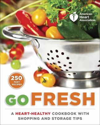Go fresh : a heart-healthy cookbook with shopping and storage tips  cover image cdn