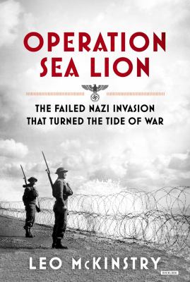Operation Sea Lion : the failed Nazi invasion that turned the tide of the war cover image