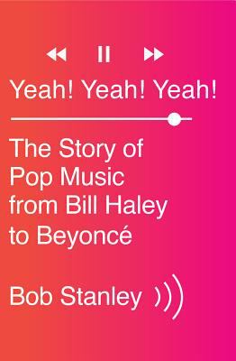 Yeah! Yeah! Yeah! : the story of pop music from Bill Haley to Beyoncé  cover image cdn