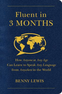 Fluent in 3 months : how anyone at any age can learn to speak any language from anywhere in the world  cover image cdn