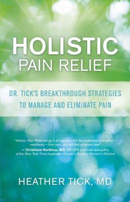 Holistic pain relief : Dr. Tick's breakthrough strategies to manage and eliminate pain cover image