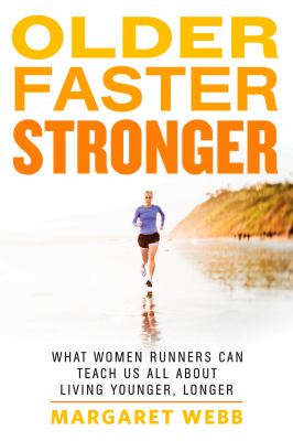 Older, faster, stronger : what women runners can teach us all about living younger, longer cover image