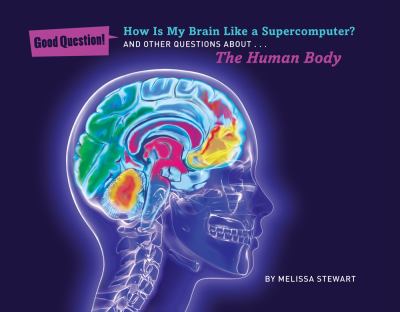 How is my brain like a supercomputer? : and other questions about... the human body cover image