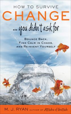 How to survive change...you didn't askfFor bounce back, find calm in chaos, and reinvent yourself cover image