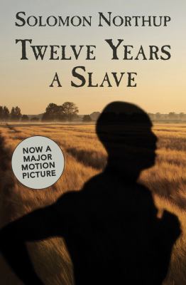 Twelve years a slave narrative of Solomon Northup, a citizen of New-York, kidnapped in Washington City in 1841, and rescued in 1853 cover image