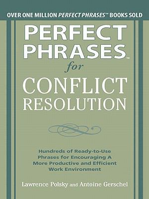 Perfect phrases for conflict resolution: hundreds of ready-to-use phrases for encouraging a more productive and efficient work environment cover image