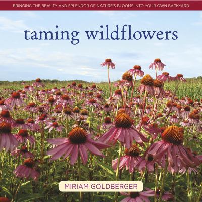 Taming wildflowers : bringing the beauty and splendor of nature's blooms into your own backyard  cover image cdn