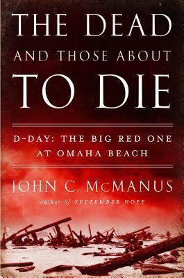 The dead and those about to die : D-Day : the Big Red One at Omaha Beach cover image