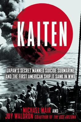 Kaiten : Japan's secret manned suicide submarine and the first American ship it sank in WWII cover image