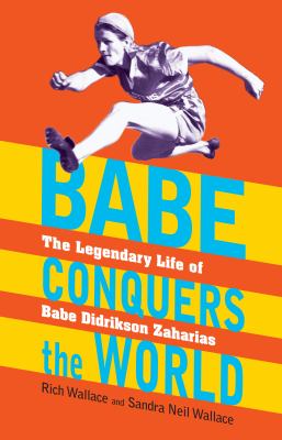 Babe conquers the world : the legendary life of Babe Didrikson Zaharias cover image