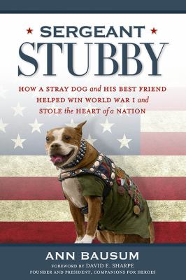 Sergeant Stubby : how a stray dog and his best friend helped win World War I and stole the heart of a nation cover image