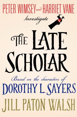 The late scholar : the new Lord Peter Wimsey/Harriet Vane mystery cover image