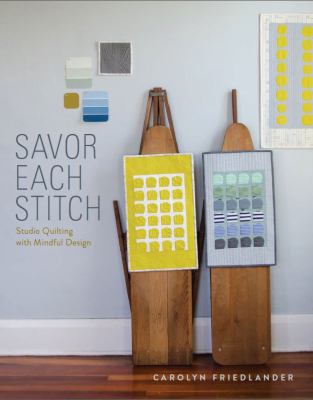Savor each stitch : studio quilting with mindful design cover image