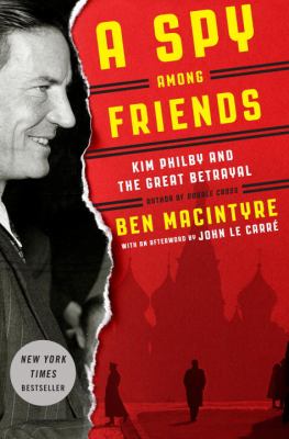 A spy among friends : Kim Philby and the great betrayal cover image