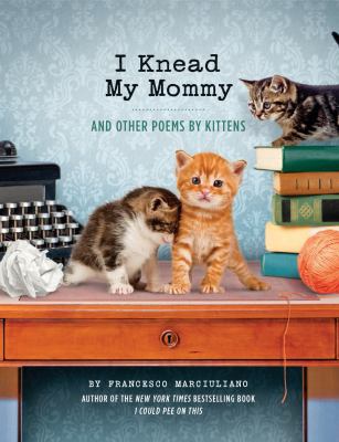 I knead my mommy : and other poems by kittens  cover image cdn