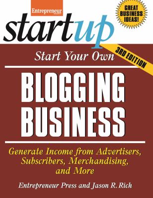 Start your own blogging business : generate income from advertisers, subscribers, merchandising, and more cover image