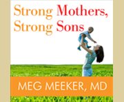 Strong mothers, strong sons lessons mothers need to raise extraordinary men  cover image cdn