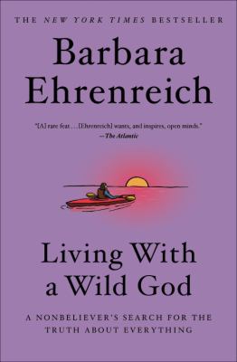 Living with a wild God a nonbeliever's search for the truth about everything cover image